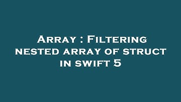 Array : Filtering nested array of struct in swift 5
