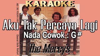 Aku Tak Percaya Lagi (Karaoke) The Mercy's Nada Pria/ Cowok/ Male key G#