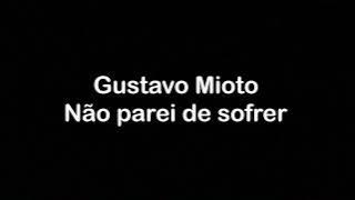 GUSTAVO MIOTO - NÃO PAREI DE SOFRER (LETRA) | Letras de músicas RL