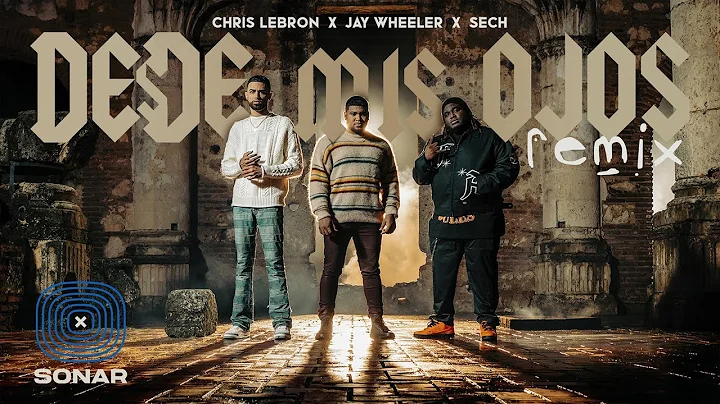 Chris Lebron , Sech , Jay Wheeler - Desde Mis Ojos...