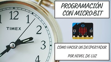 Como hacer un despertador por nivel de luz | MICRO:BIT