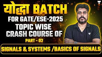 GATE 2025 : योद्धा Series 🔥| SIGNALS & SYSTEMS / BASICS OF SIGNALS | Manoj Singh Sir | Part-2