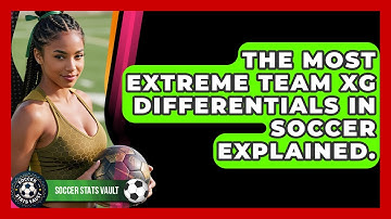 The Most Extreme Team xG Differentials In Soccer Explained. - Soccer Stats Vault