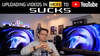 Uploading HDR Videos to YouTube - I don't like it