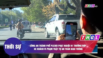 Công an thành phố Pleiku phạt nguội 91 trường hợp xe khách vi phạm trật tự an toàn giao thông