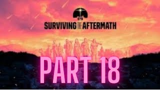 Let’s Play Surviving the Aftermath Part 18