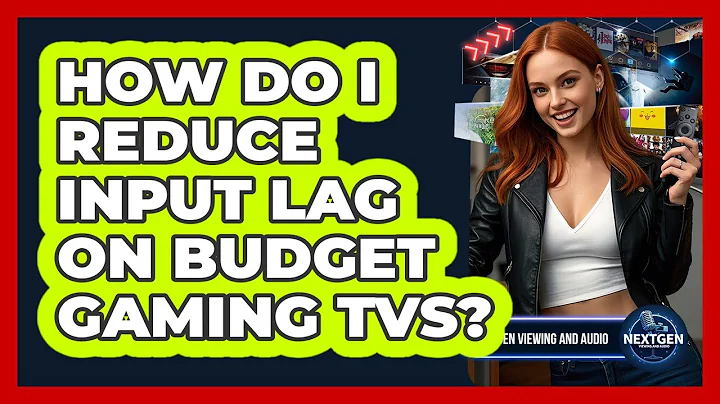 How Do I Reduce Input Lag On Budget Gaming TVs? - NextGen Viewing and Audio