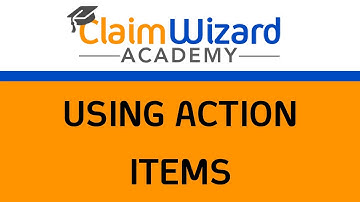 ClaimWizard Training - Using Action Items