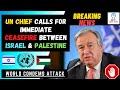 UN chief calls for immediate ceasefire between Israel & Palestine