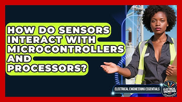 How Do Sensors Interact With Microcontrollers and Processors?