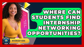 Where Can Students Find Internship Networking Opportunities? | Internship Hero News