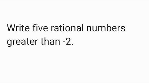 Write five rational numbers greater than -2.