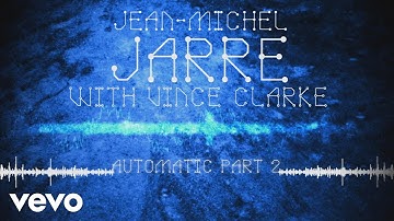 Jean-Michel Jarre, Vincent Clarke - Automatic, Pt. 2 (Audio Video)