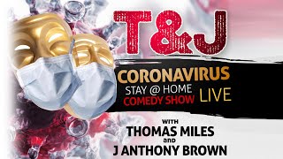 T&J Stay At Home Coronavirus Comedy Show