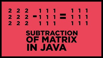 How to do subtraction of Matrix in java