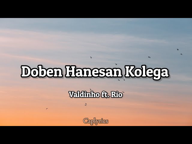 Valdinho ft. Rio - Doben Hanesan Kolega(lyrics)🎵 class=