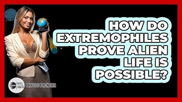 How Do Extremophiles Prove Alien Life Is Possible? - Physics Frontier