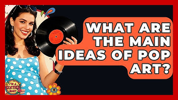 What Are The Main Ideas Of Pop Art? - I