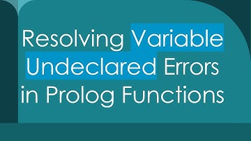 Resolving Variable Undeclared Errors in Prolog Functions