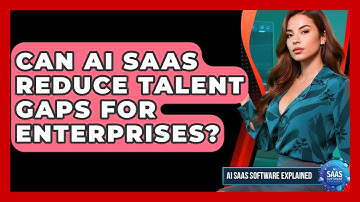 Can AI SaaS Reduce Talent Gaps For Enterprises? - AI SaaS Software Explained