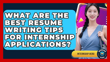 What Are the Best Resume Writing Tips for Internship Applications? | Internship Hero News