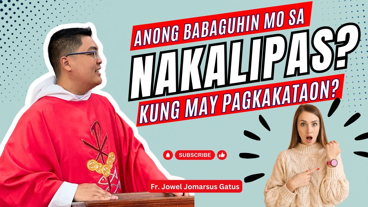 *ANONG BABAGUHIN MO SA NAKALIPAS? INSPIRING HOMILY II FR. JOWEL JOMARSUS GATUS