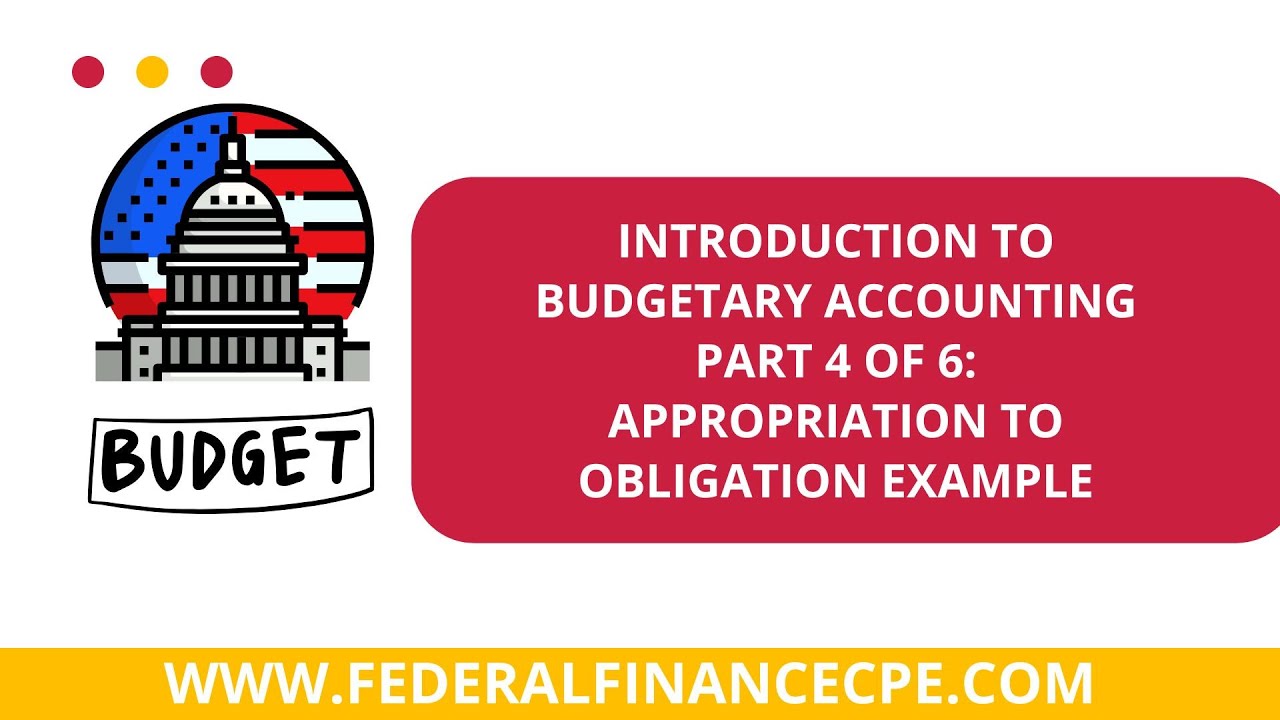 Federal Budgetary Accounting Fundamentals - Part 4 of 6: Appropriation to Obligation Example
