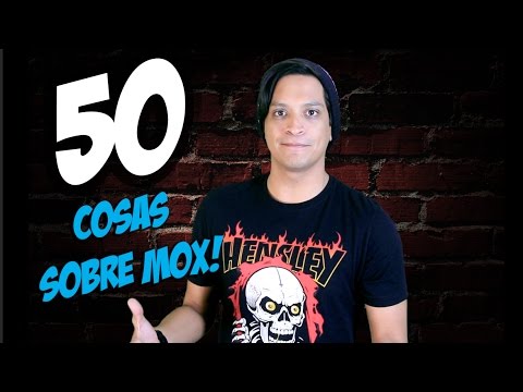 50 Cosas Sobre Mox