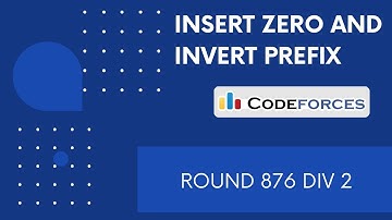 Insert Zero and Invert Prefix | Codeforces Round 876 Div 2 | Video Editorial C++