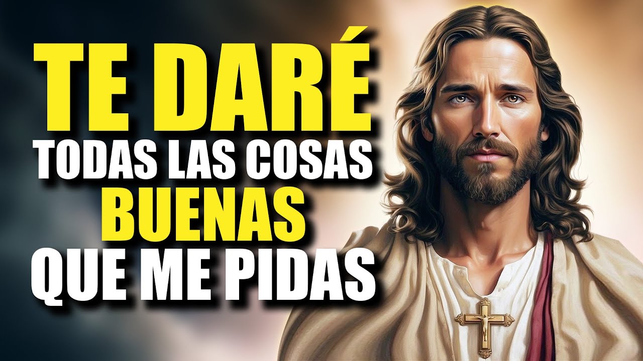 Dios te dice hoy: TE DARÉ TODAS LAS COSAS BUENAS QUE ME PIDAS - YouTube