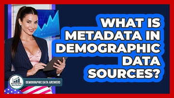 What Is Metadata In Demographic Data Sources? - Demographic Data Answers