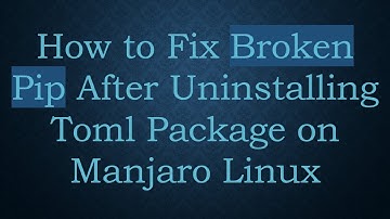 How to Fix Broken Pip After Uninstalling Toml Package on Manjaro Linux