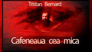Tristan Bernard - Cafeneaua cea mica (1984)