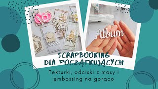 Scrapbooking dla początkujących - PRZYDASIE - Tekturki, odciski z masy i embossing dla gorąco