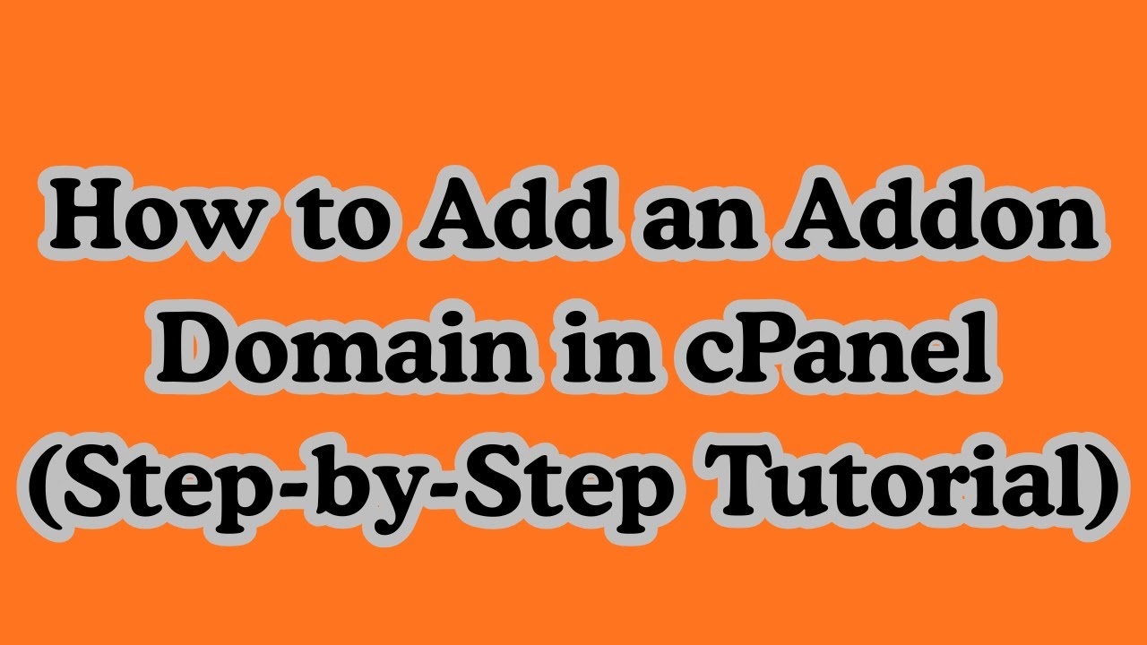 How to Add an Addon Domain in cPanel (Step-by-Step Tutorial) - YouTube