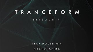 Tranceform 7: Tech House Mix by Draug Seira | Jan Blomqvist, Guy J, Nils Hoffman