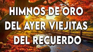 26 HIMNOS DE ORO DEL AYER VIEJITAS DEL RECUERDO - HIMNOS QUE INSPIRAN VIDA🍀🍀🍀LETRA