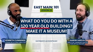 East Main: 101 | Lesson 25 ft. Aaron Hardin, Director Carnegie Center for Arts and History