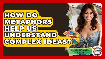 How Do Metaphors Help Us Understand Complex Ideas? - Drawing and Painting Academy