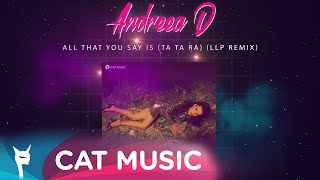 Смотреть клип Andreea D - All That You Say Is (Ta Ta Ra) [Llp Remix]