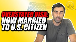 Working and Overstaying Visa, Now Married to U.S. Citizen