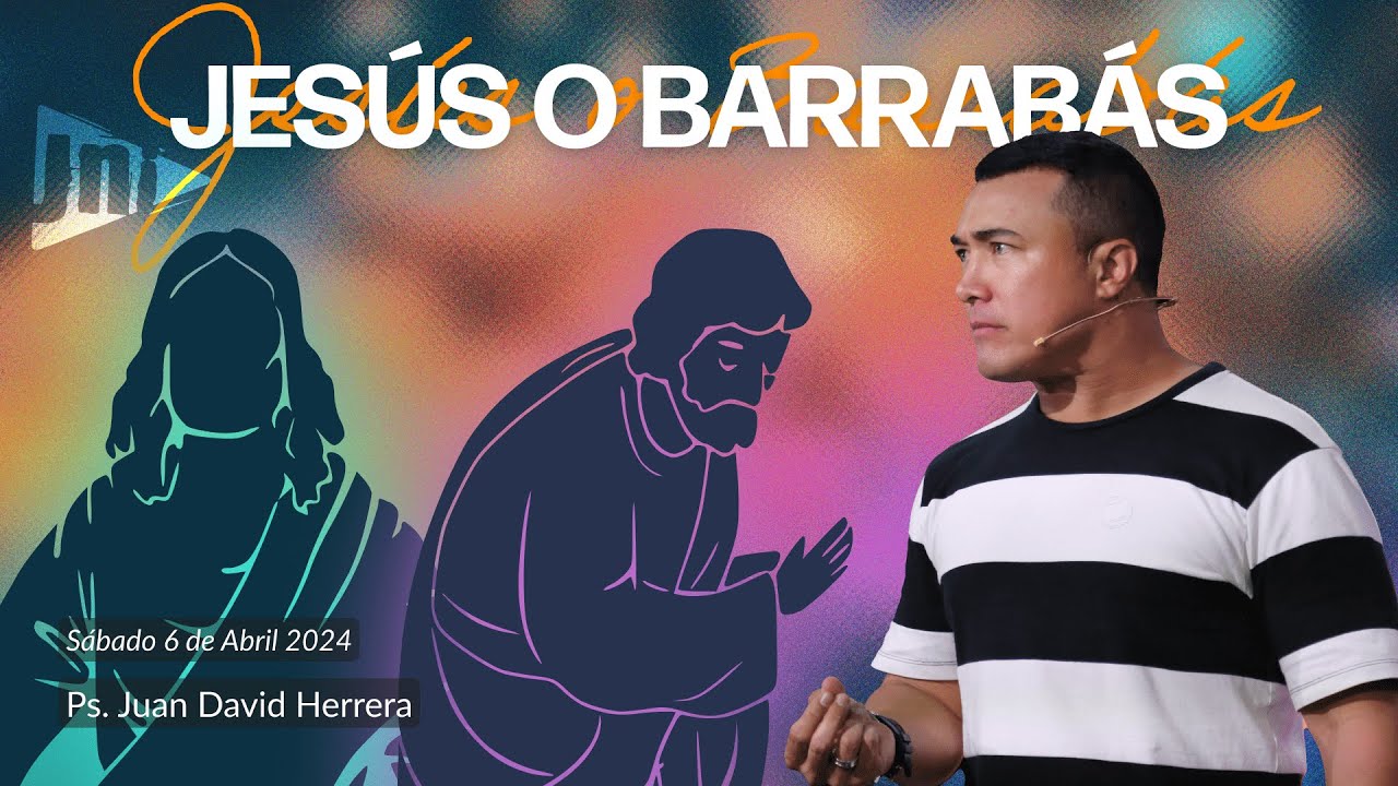 Jesús o Barrabás - Ps. Juan David Herrera