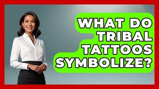 What Do Tribal Tattoos Symbolize? - Art Across Cultures