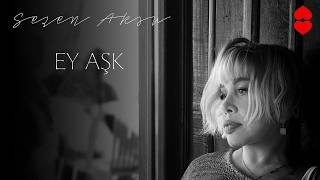 Sezen Aksu - Ey Aşk [Official Audio] 4k