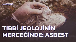 Tıbbi Jeolojinin Merceğinde Asbest
