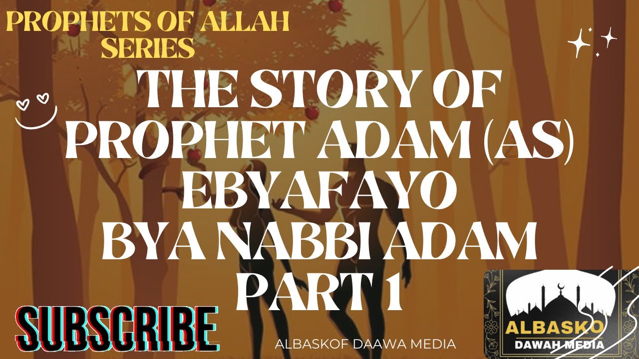Ebyafayo Bya Naabi Adam, The story of Prophet Adam (As) By Shk Muhammad Mutumba Part 1