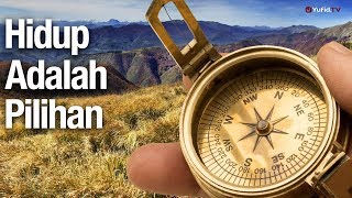 Hidup Adalah Pilihan - Ustadz Abdullah Zaen, Lc , MA