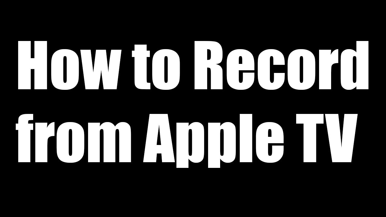How to Record from Apple TV to your Mac Computer