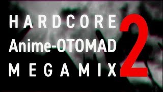 HARDCORE Anime-OTOMAD MEGAMIX 2