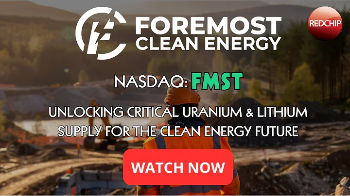 Foremost Clean Energy: Unlocking Critical Uranium & Lithium Supply for the Clean Energy Future